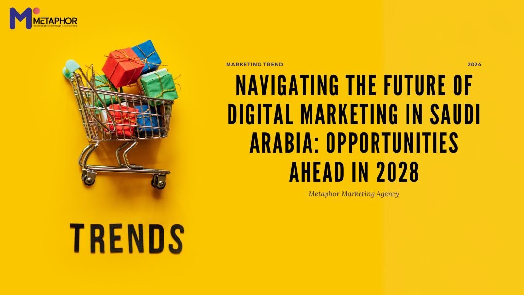 Navigating the Future of Digital Marketing in Saudi Arabia: Opportunities Ahead in 2028